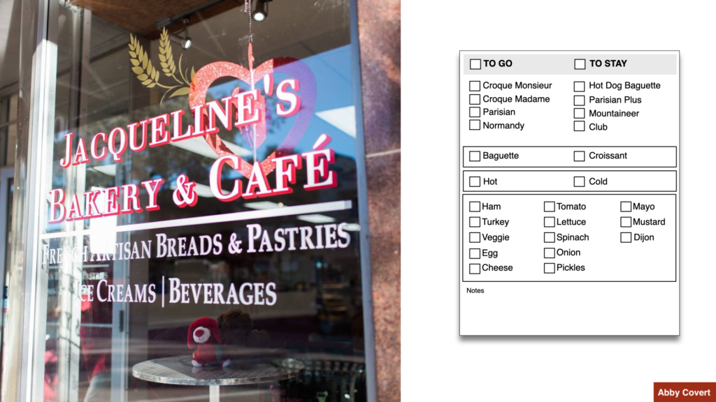 on the left is a picture of a bakery window, on the right is the design of a custom notepad for ordering a sandwich. It provides choices for To-go vs. To stay, a list of the available sandwich types. An option for Baguette or Croissant. An option for hot or cold. And finally a list of toppings and an area for customization notes.